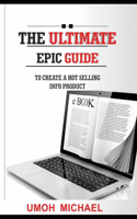 The Ultimate Epic Guide to Create a Hot Selling Info Product