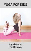 Yoga For Kids: Yoga Lessons For Children: Yoga For Kids Book