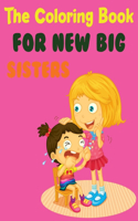 The Coloring Book For New Big Sisters: Big Sister Coloring Book For Kids Ages 4-8