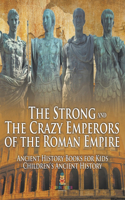 Strong and The Crazy Emperors of the Roman Empire - Ancient History Books for Kids Children's Ancient History