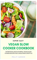 Super Easy Vegan Slow Cooker Cookbook