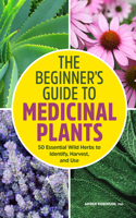 The Beginner's Guide to Medicinal Plants