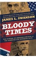 Bloody Times: The Funeral of Abraham Lincoln and the Manhunt for Jefferson Davis