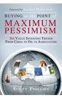 Buying at the Point of Maximum Pessimism: Six Value Investing Trends from China to Oil to Agriculture (paperback)