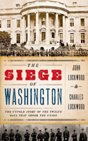 The Siege of Washington: The Untold Story of the Twelve Days That Shook the Union(English)