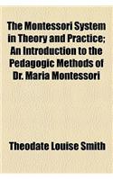 The Montessori System in Theory and Practice; An Introduction to the Pedagogic Methods of Dr. Maria Montessori