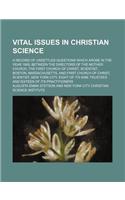 Vital Issues in Christian Science; A Record of Unsettled Questions Which Arose in the Year 1909, Between the Directors of the Mother Church, the First