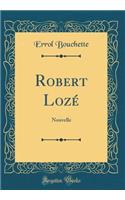 Robert LozÃ©: Nouvelle (Classic Reprint)
