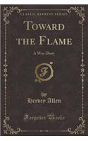 Toward the Flame: A War Diary (Classic Reprint)