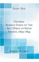 General Subject-Index to 'the Ibis' (First to Sixth Series), 1859-1894 (Classic Reprint)