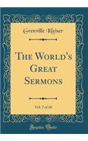 The World's Great Sermons, Vol. 7 of 10 (Classic Reprint)