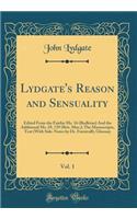 Lydgate's Reason and Sensuality, Vol. 1: Edited from the Fairfax Ms. 16 (Bodleian) and the Additional Ms. 29, 729 (Brit. Mus.); The Manuscripts, Text (with Side-Notes by Dr. Furnivall), Glossary (Classic Reprint): Edited from the Fairfax Ms. 16 (Bodleian) and the Additional Ms. 29, 729 (Brit. Mus.); The Manuscripts, Text (with Side-Notes by Dr. Furnivall), Glo