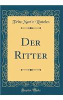 Der Ritter (Classic Reprint)