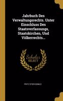 Jahrbuch Des Verwaltungsrechts. Unter Einschluss Des Staatsverfassungs, Staatskirchen, Und Völkerrechts...