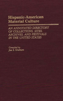 Hispanic-American Material Culture: An Annotated Directory of Collections, Sites, Archives and Festivals in the United States
