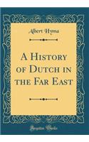 A History of Dutch in the Far East (Classic Reprint)