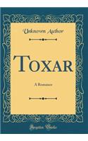 Toxar: A Romance (Classic Reprint)