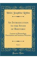 An Introduction to the Study of Rhetoric, Vol. 1: Lessons in Phraseology, Punctuation and Sentence Structure (Classic Reprint)