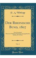 Der Rheinische Bund, 1807, Vol. 4: Eine Zeitschrift Historisch-Politisch-Statistisch-Geographischen Inhalts; 10-12 Heft (Classic Reprint)