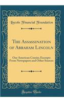 The Assassination of Abraham Lincoln: Our American Cousin; Excerpts From Newspapers and Other Sources (Classic Reprint)
