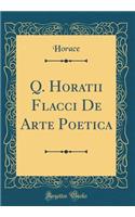 Q. Horatii Flacci De Arte Poetica (Classic Reprint)
