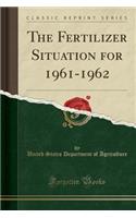 The Fertilizer Situation for 1961-1962 (Classic Reprint)