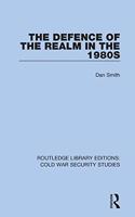 The Defence of the Realm in the 1980s: (Routledge Library Editions: Cold War Security Studies)