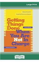 Getting Things Done When You Are Not in Charge (16pt Large Print Edition)