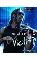 Should I Play the Violin?: (Learning Musical Instruments)