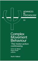 Complex Movement Behaviour: Volume 50 'The' Motor-Action Controversy(Volume 50 Advances in Psychology)