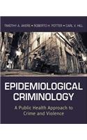 Epidemiological Criminology: A Public Health Approach to Crime and Violence