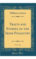 Traits and Stories of the Irish Peasantry, Vol. 1 of 4 (Classic Reprint)