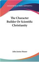 The Character Builder Or Scientific Christianity