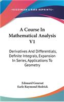 Course In Mathematical Analysis V1: Derivatives And Differentials, Definite Integrals, Expansion In Series, Applications To Geometry