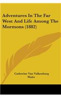 Adventures In The Far West And Life Among The Mormons (1882)