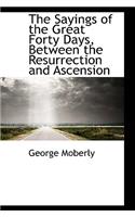 The Sayings of the Great Forty Days, Between the Resurrection and Ascension: (English)