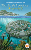 What Do We Know About Atlantis?: (What Do We Know About?)
