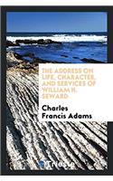 The Address on life, character, and services of William H. Seward