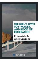 The Girl's Own Toy-Maker, and Book of Recreaton, by E. and A. Landells