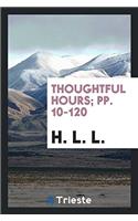 Thoughtful Hours; Pp. 10-120