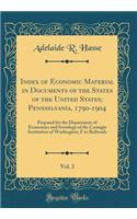 Index of Economic Material in Documents of the States of the United States; Pennsylvania, 1790-1904, Vol. 2: Prepared for the Department of Economics and Sociology of the Carnegie Institution of Washington; F to Railroads (Classic Reprint)