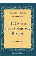 Il Canto Della Schiava Bianca (Classic Reprint)