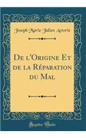 de l'Origine Et de la RÃ©paration Du Mal (Classic Reprint)