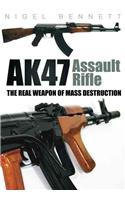 AK47 Assault Rifle: The Real Weapon of Mass Destruction