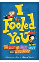 I Fooled You: Ten Stories of Tricks, Jokes and Switcheroos