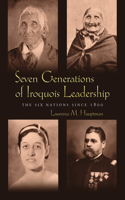 Seven Generations of Iroquois Leadership