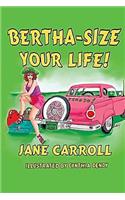 Bertha-Size Your Life