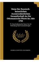 Reise Der Russisch-Kaiserlichen Ausserordentlichen Gesandtschaft an Die Othomanische Pforte Im Jahr 1793