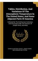 Tables, Distribution, And Variations Of The Atmospheric Temperature In The United States, And Some Adjacent Parts Of America