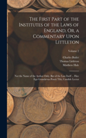 First Part of the Institutes of the Laws of England, Or, a Commentary Upon Littleton
